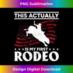Bull Riding USA Cowboy - This Actually Is My First Rodeo - Sublimation-Optimized PNG File - Lively and Captivating Visuals