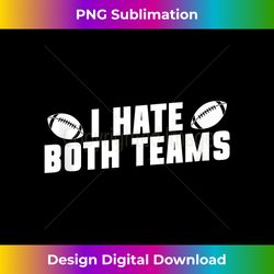I Hate Both Teams American Football Fan Funny Tank Top - Contemporary PNG Sublimation Design - Craft with Boldness and Assurance