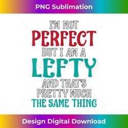 I'm Not Perfect But I Am A Lefty Quote - Futuristic PNG Sublimation File - Elevate Your Style with Intricate Details