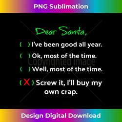 Dear Santa I've Been Good All Year Funny Christmas - Vibrant Sublimation Digital Download - Tailor-Made for Sublimation Craftsmanship