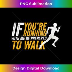 If You're Running With Me Be Prepared To Walk Funny Exercise - Contemporary PNG Sublimation Design - Customize with Flair