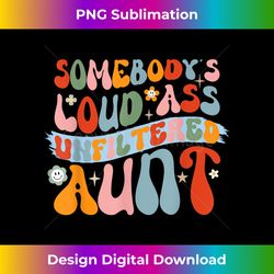 Funny Groovy Auntie Somebody's Loud Ass Unfiltered Aunt - Deluxe PNG Sublimation Download - Channel Your Creative Rebel