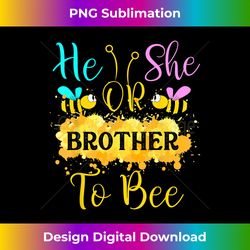 Gender Reveal What Will It Bee - He or She Brother - Crafted Sublimation Digital Download - Pioneer New Aesthetic Frontiers