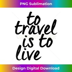 Funny Quotes - I Love Travel Funny Vacation - Futuristic PNG Sublimation File - Spark Your Artistic Genius