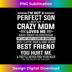 I'm Not A Perfect Son But My Crazy Mom Loves Me Mother's Day - Deluxe PNG Sublimation Download - Rapidly Innovate Your Artistic Vision