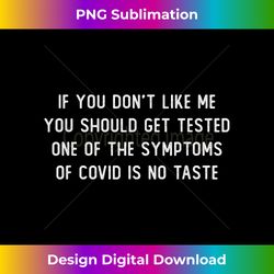 if you don't like me you should get tested one Funny - Sublimation-Optimized PNG File - Immerse in Creativity with Every Design