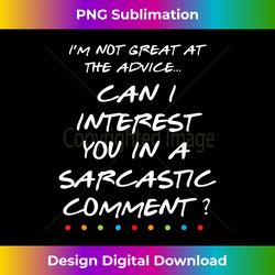 can i interest you in a sarcastic comment funny tshirt - vibrant sublimation digital download - spark your artistic genius