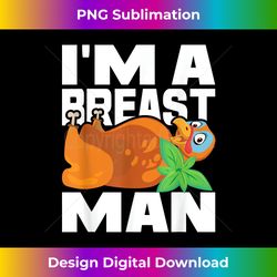 I'm A Breast Man - Thanksgiving Turkey Fall Autumn Holiday - Bespoke Sublimation Digital File - Pioneer New Aesthetic Frontiers