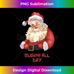 Funny Santa Christmas Sleigh All Day Pun Long Sleeve - Urban Sublimation PNG Design - Enhance Your Art with a Dash of Spice