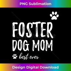 Foster Dog Mom T- Funny Gift to Rescue and Adopt Dogs - Luxe Sublimation PNG Download - Rapidly Innovate Your Artistic Vision