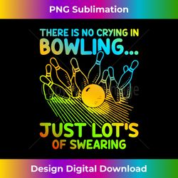 Christmas Gift For Bowler There Is No Crying In Bowling - Timeless PNG Sublimation Download - Infuse Everyday with a Celebratory Spirit