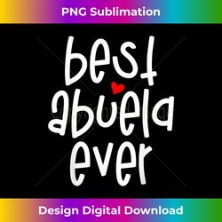 Best Abuela Ever - Abuela - Sophisticated PNG Sublimation File - Ideal for Imaginative Endeavors