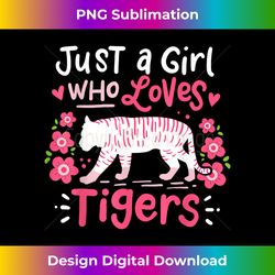 tiger just a girl who loves tigers gift - sophisticated png sublimation file - lively and captivating visuals