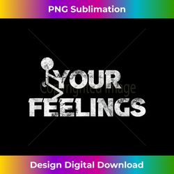 Vintage Fuck Fuck Your Feelings Grunge Lover Tee Tank Top - Futuristic PNG Sublimation File - Lively and Captivating Visuals