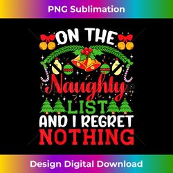 On The Naughty List And I Regret Nothing Christmas Kids Xmas - Vibrant Sublimation Digital Download - Crafted for Sublimation Excellence