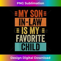 My Son-In-Law Is My Favorite Child Funny Family Humor Retro - Crafted Sublimation Digital Download - Customize with Flair