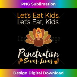 Lets Eat Kids Punctuation Funny Turkey Thanksgiving Teacher Long Sleeve - Chic Sublimation Digital Download - Channel Your Creative Rebel