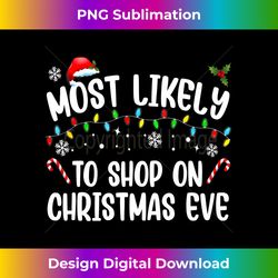 Most Likely To Shop On Christmas Eve Funny Family Pajamas Long Sleeve - Eco-Friendly Sublimation PNG Download - Enhance Your Art with a Dash of Spice