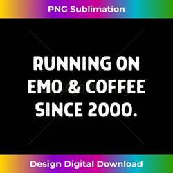 Running On Emo & Coffee Since 2000 - Funny Elder Emo Humor - Minimalist Sublimation Digital File - Animate Your Creative Concepts