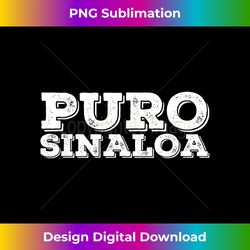 puro sinaloa funny mexican gift idea - minimalist sublimation digital file - chic, bold, and uncompromising