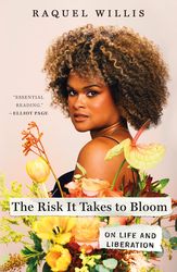 The Risk It Takes to Bloom: On Life and Liberation by Raquel Willis (Author)
