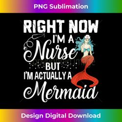 Right Now I'm A Nurse But I'm Actually A Mermaid Funny - Bohemian Sublimation Digital Download - Ideal for Imaginative Endeavors