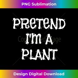 Pretend I'm A Plant Halloween Costume Funny Party - Eco-Friendly Sublimation PNG Download - Lively and Captivating Visuals