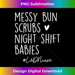 Messy Bun Scrubs Night Shift Labor & Delivery L&D Nurse Life Long Sleeve - Luxe Sublimation PNG Download - Reimagine Your Sublimation Pieces