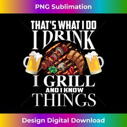 That's What I Do I Drink I Grill And Know Things Funny Gift Tank Top - Bohemian Sublimation Digital Download - Elevate Your Style with Intricate Details