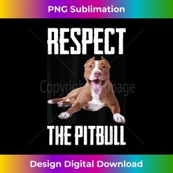 respect the pitbull dog photo canine pet lover gift - luxe sublimation png download - immerse in creativity with every design