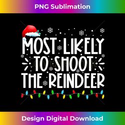 Most Likely To Shoot The Reindeer Christmas Family Matching Long Sleeve - Timeless PNG Sublimation Download - Elevate Your Style with Intricate Details
