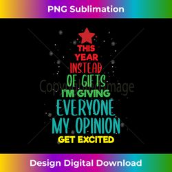 This Year Instead Of Gifts I'm Giving Everyone My Opinion Long Sleeve - Bohemian Sublimation Digital Download - Customize with Flair