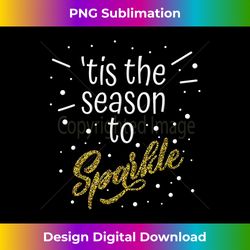 Tis The Season To Sparkle Christmas Funny - Deluxe PNG Sublimation Download - Spark Your Artistic Genius