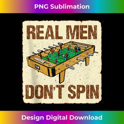 real men don't spin foosball table hilarious soccer table tank top - urban sublimation png design - spark your artistic genius
