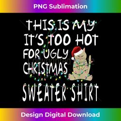 This is My It's Too Hot For Ugly Sweaters Christmas - Sleek Sublimation PNG Download - Striking & Memorable Impressions