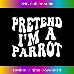 Pretend I'm a Parrot Funny lazy Halloween Costume - Artisanal Sublimation PNG File - Rapidly Innovate Your Artistic Vision