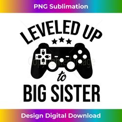 leveled up to big sister gamer funny baby announcement party - luxe sublimation png download - craft with boldness and assurance