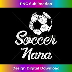 Soccer Nana Cute Funny Player Fan Gift - Timeless PNG Sublimation Download - Challenge Creative Boundaries