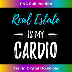 Real Estate Is My Cardio Funny Realtor Gift Idea Tank Top - Futuristic PNG Sublimation File - Tailor-Made for Sublimation Craftsmanship