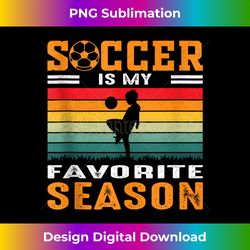Soccer Is My Favorite Season Soccer Lover Tank Top - Bohemian Sublimation Digital Download - Enhance Your Art with a Dash of Spice