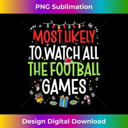 Most Likely to Watch all the football Games xmas Christmas Tank Top - Contemporary PNG Sublimation Design - Infuse Everyday with a Celebratory Spirit
