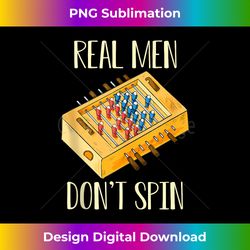 real men don't spin foosball table hilarious soccer table tank top - crafted sublimation digital download - craft with boldness and assurance