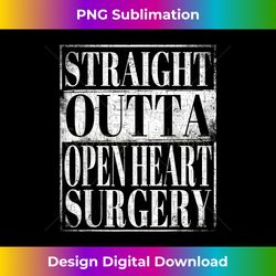 Straight Outta Open Heart Surgery T- Hospital Recovery - Timeless PNG Sublimation Download - Rapidly Innovate Your Artistic Vision