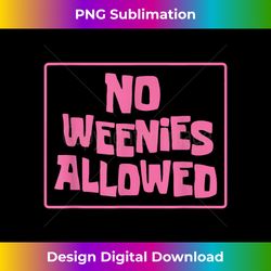 No Weenies Allowed - Sublimation-Optimized PNG File - Crafted for Sublimation Excellence