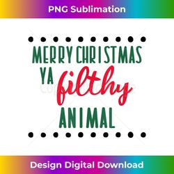 Merry Christmas Ya Filthy Animals Funny Christmas - Bohemian Sublimation Digital Download - Challenge Creative Boundaries