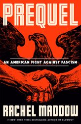Prequel: An American Fight Against Fascism by Rachel Maddow (Author)