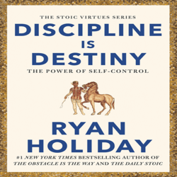 Discipline Is Destiny The Power of Self-Control BY Ryan Holiday