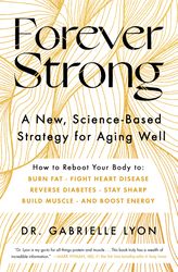 Forever Strong: A New, Science-Based Strategy for Aging Well by Dr. Gabrielle Lyon