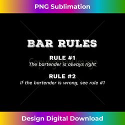 Bar Rules Rule #1 The Bartender Is Always Right - Sleek Sublimation PNG Download - Craft with Boldness and Assurance