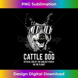Cattle Dog Official Dog of the Coolest Pup Lovers T- - Bespoke Sublimation Digital File - Pioneer New Aesthetic Frontiers